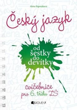 Český jazyk od šestky do devítky Cvičebnice pro 6. třídu ZŠ - Papoušková Alena