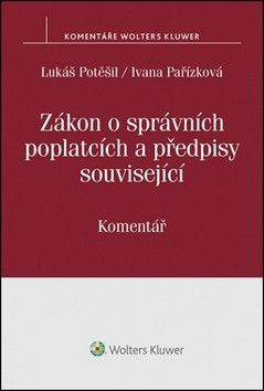 Zákon o správních poplatcích a předpisy související - Lukáš Potěšil, Ivana Pařízková
