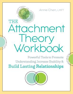 The Attachment Theory Workbook: Powerful Tools to Promote Understanding, Increase Stability, and Build Lasting Relationships (Chen Annie Lmft)(Paperback)