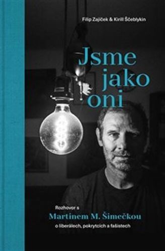 Ščeblykin Kirill, Zajíček Filip: Jsme Jako Oni. Rozhovor S Martinem M. Šimečkou O Liberálech, Pokryt