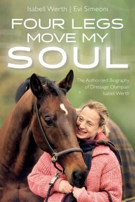 Four Legs Move My Soul - The Authorised Biography of Dressage Olympian Isabell Werth (Werth Isabell (Dressage Olympian))(Paperback / softback)