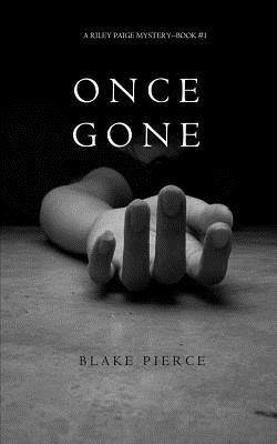 Once Gone (a Riley Paige Mystery--Book #1) (Pierce Blake)(Paperback)