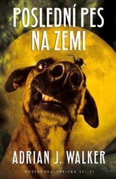 Poslední pes na zemi - Walker Adrian J.