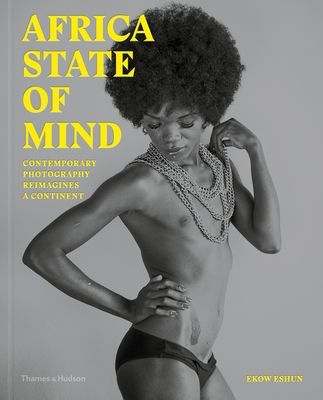 Africa State of Mind - Contemporary Photography Reimagines a Continent (Eshun Ekow)(Pevná vazba)