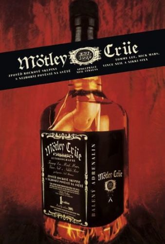 Strauss Neil: Mötley Crüe - Zpověď Rockové Skupiny S Nejhorší Pověstí Na Světě