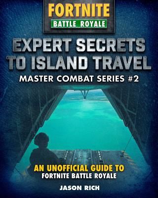 Expert Secrets to Island Travel for Fortniters - An Unofficial Guide to Battle Royale (Rich Jason R.)(Pevná vazba)