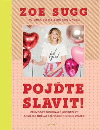 Sugg Zoe: Pojďte Slavit! - Průvodce Dokonalé Hostitelky Aneb Jak Udělat I Ze Všedního Dne Svátek