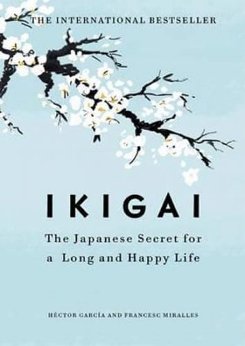 García Héctor (Kirai), Miralles Francesc: Ikigai:The Japanese Secret To A Long And Happy Life