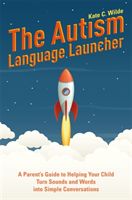 Autism Language Launcher - A Parent's Guide to Helping Your Child Turn Sounds and Words into Simple Conversations (Wilde Kate)(Paperback / softback)