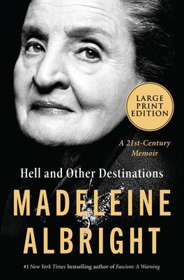 Hell and Other Destinations: A 21st-Century Memoir (Albright Madeleine)(Paperback)