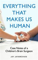 Everything That Makes Us Human - Case Notes of a Children's Brain Surgeon (Jayamohan Jay)(Pevná vazba)