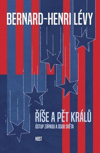 Lévy Bernard-Henri: Říše A Pět Králů - Ústup Západu A Osud Světa