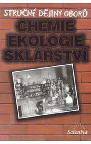 Stručné dějiny oborů Chemie, ekologie, sklářství