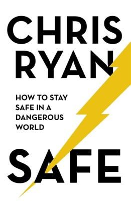 Safe: How to stay safe in a dangerous world - Survival techniques for everyday life from an SAS hero (Ryan Chris)(Paperback / softback)