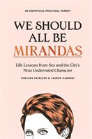 We Should All Be Mirandas - Life Lessons from Sex and the City's Most Underrated Character (Fairless Chelsea)(Pevná vazba)
