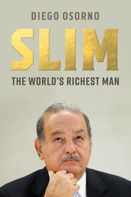 Carlos Slim - The Power, Money, and Morality of One of the World's Richest Men (Osorno Diego)(Pevná vazba)