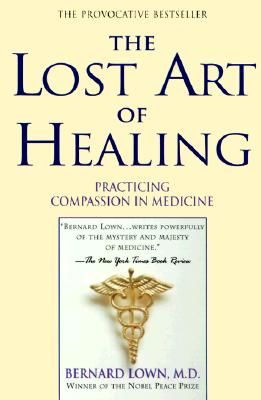 The Lost Art of Healing: Practicing Compassion in Medicine (Lown Bernard)(Paperback)
