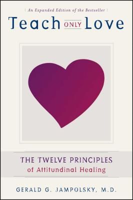 Teach Only Love: The 12 Principles of Attitudinal Healing (Jampolsky Gerald G.)(Paperback)