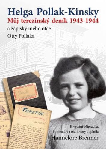 Pollak-Kinsky Helga: Můj Terezínský Deník 1943-1944 A Zápisky Mého Otce Otty Pollaka