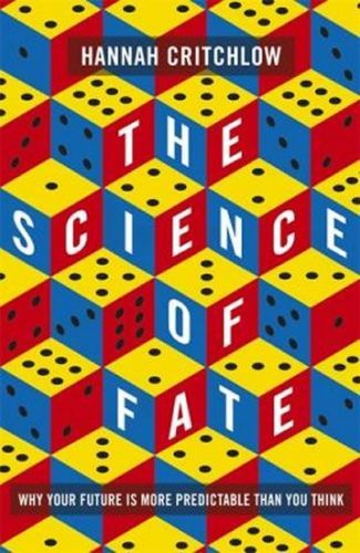 Critchlow Hannah: The Science Of Fate : Why Your Future Is More Predictable Than You Think