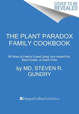 Plant Paradox Family Cookbook - 80 One-Pot Recipes to Nourish Your Family Using Your Instant Pot, Slow Cooker, or Sheet Pan (Gundry Steven R. M.D.)(Pevná vazba)