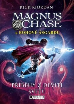 Magnus Chase a bohové Ásgardu Příběhy z devíti světů - Riordan Rick