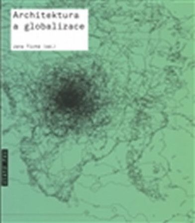 Architektura a globalizace - Texty o moderní a současné architektuře 5 - Tichá Jana