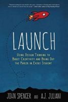 Launch - Using Design Thinking to Boost Creativity and Bring Out the Maker in Every Student (Spencer John (Barrister))(Paperback)