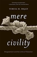 Mere Civility - Disagreement and the Limits of Toleration (Bejan Teresa M.)(Paperback / softback)