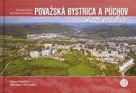 Považská Bystrica a Púchov z neba - Daranská Miroslava, Paprčka Milan