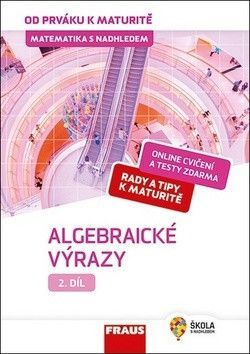 Matematika s nadhledem od prváku k maturitě 2 Algebraické výrazy - Koldová Helena, Fuchs Eduard