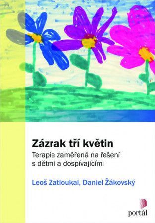 Zázrak tří květin: Terapie zaměřená na řešení s dětmi a dospívajícími - Zatloukal Leoš, Žákovský Daniel