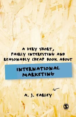 Very Short, Fairly Interesting, Reasonably Cheap Book About... International Marketing (Earley A J)(Paperback / softback)