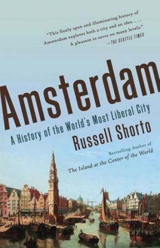 Amsterdam - A History of the World´s Most Liberal City - Shorto Russell