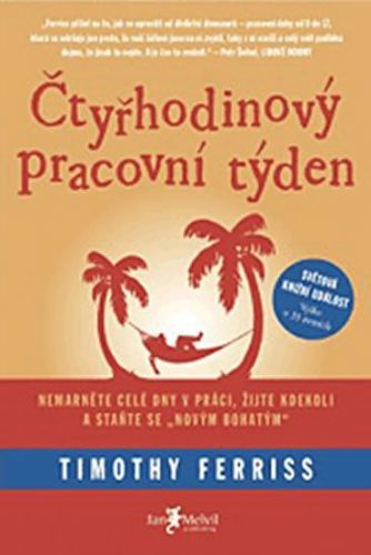 Ferriss Timothy: Čtyřhodinový pracovní týden - Netravte celé dny v práci, žijte kdekoli a staňte se