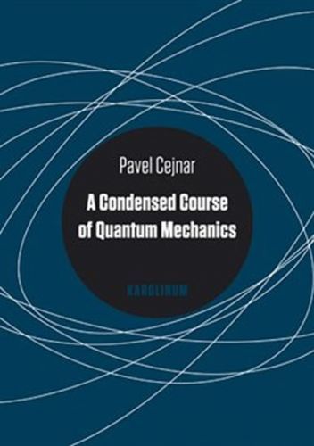 CEJNAR PAVEL A Condensed Course of Quantum Mechanics