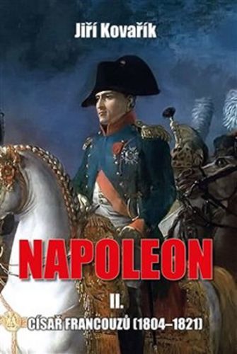 Napoleon II. - Císař francouzů (1804-1821) - Kovařík Jiří