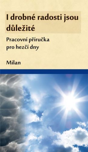 Milan Brož, Petra Brožová I drobné radosti jsou důležité (Pracovní příručka pro hezčí dny)