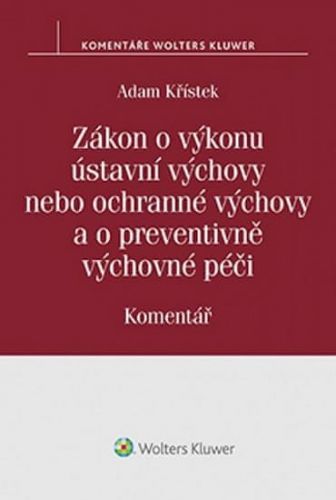 Zákon o výkonu ústavní výchovy nebo ochranné výchovy a o preventivně výchovné pé - Adam Křístek