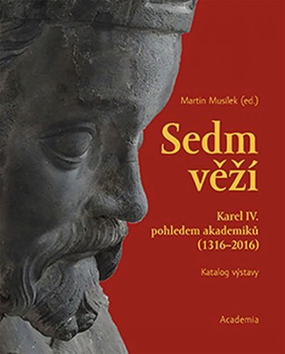 Sedm věží - Karel IV. pohledem akademiků (1316-2016)
					 - Musílek Martin