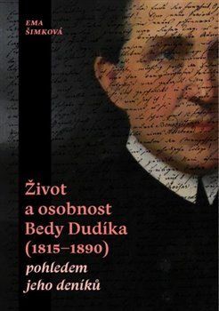 Život a osobnost Bedy Dudíka (1815-1890) pohledem jeho deníků