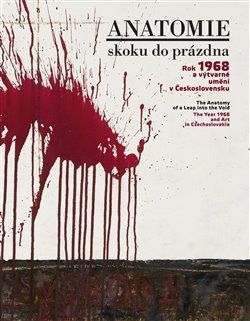 Anatomie skoku do prázdna - Rok 1968 a výtvarné umění v Československu - neuveden