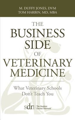 The Business Side of Veterinary Medicine: What Veterinary Schools Don't Teach You (Jones M. Duffy)(Paperback)