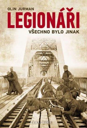 Jurman Olin: Legionáři - Všechno Bylo Jinak