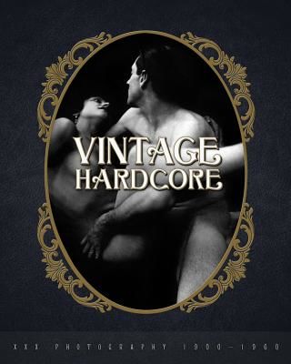 Vintage Hardcore: XXX Photography 1900-1960 (B Nico)(Pevná vazba)