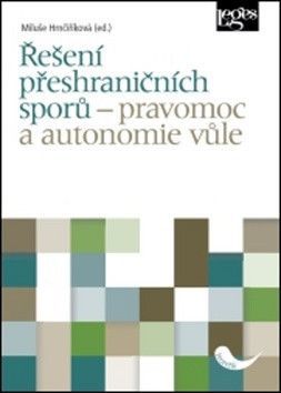 Řešení přeshraničních sporů - pravomoc a autonomie vůle - Miluše Hrnčiříková