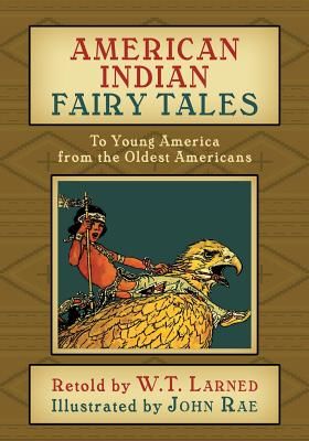 American Indian Fairy Tales: To Young America from the Oldest Americans (Larned W. T.)(Paperback)