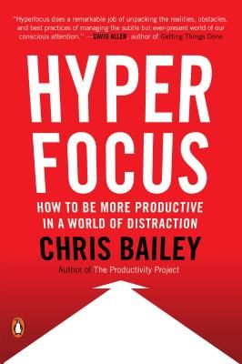 Hyperfocus - How to Manage Your Attention in a World of Distraction (Bailey Chris)(Paperback)