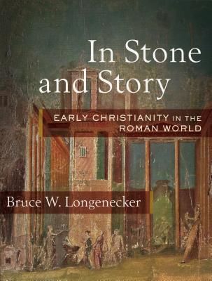 In Stone and Story - Early Christianity in the Roman World (Longenecker Bruce W.)(Pevná vazba)