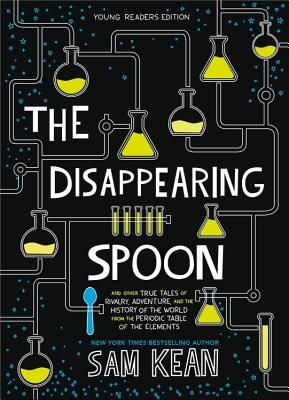 The Disappearing Spoon - And Other True Tales of Rivalry, Adventure, and the History of the World from the Periodic Table of the Elements (Young Readers Edition) (Kean Sam)(Paperback / softback)